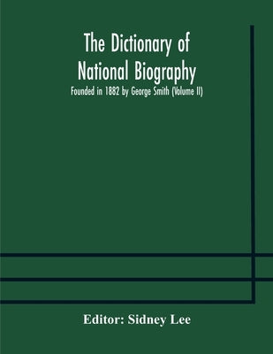 The dictionary of national biography: founded in 1882 by George Smith (Volume II) by Lee, Sidney
