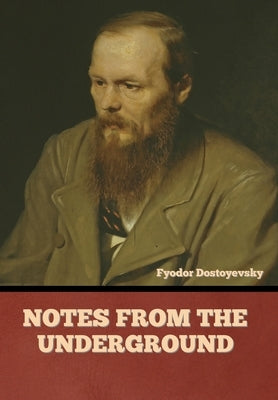 Notes from the Underground by Dostoyevsky, Fyodor