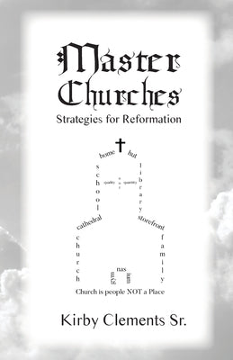 Master Churches: Strategies for Reformation by Clements, Kirby, Sr.
