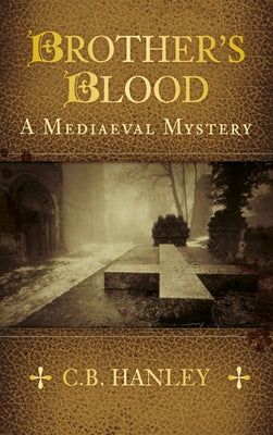 Brother's Blood: A Mediaeval Mystery (Book 4)Volume 4 by Hanley, C. B.