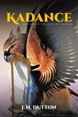 Kadance: Kingdom of the Shattered Mirror by Dutton, J. N.