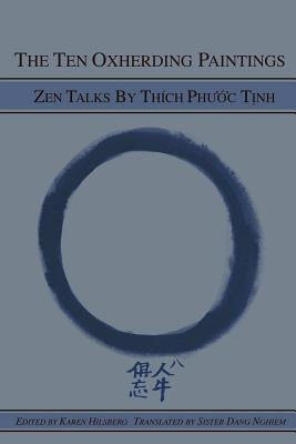 The Ten Oxherding Paintings: Zen Talks by Thich Phuoc Tinh by Hilsberg, Karen
