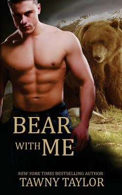 Bear with Me (A Shape Shifter Romance) by Taylor, Tawny