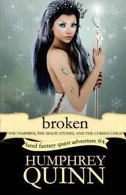 Broken (the Vampires, the Magic Stones, and the Cursed Child) by Quinn, Humphrey