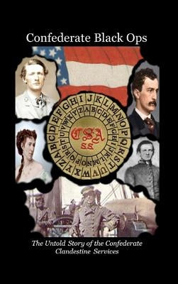 Confederate Black Ops: The Untold Story of the Confederate Clandestine Services by Tilton, Charles L.