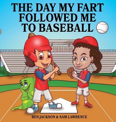 The Day My Fart Followed Me To Baseball by Jackson, Ben