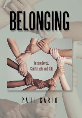 Belonging: Feeling Loved, Comfortable, and Safe by Carlo, Paul