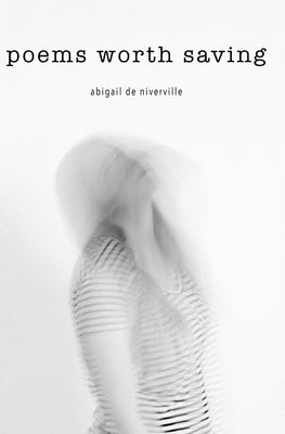 Poems Worth Saving by de Niverville, Abigail