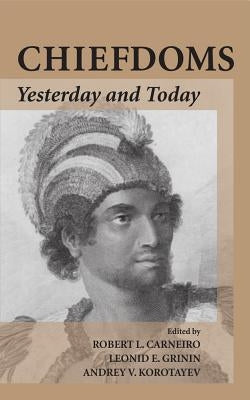 Chiefdoms: Yesterday and Today by Carneiro, Robert L.