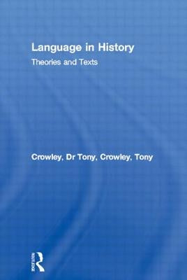 Language in History: Theories and Texts by Crowley, Tony