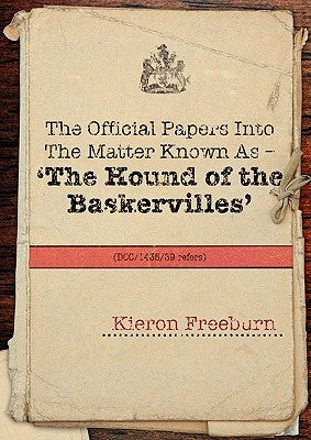 The Official Papers Into the Matter Known as -The Hound of the Baskervilles Dci1435-89 Refers by Freeburn, Kieron