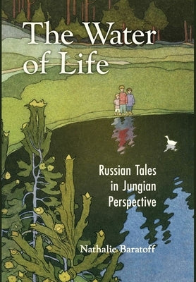 The Water of Life: Russian Tales in Jungian Perspective by Baratoff, Nathalie