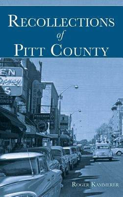 Recollections of Pitt County by Kammerer, Roger E.