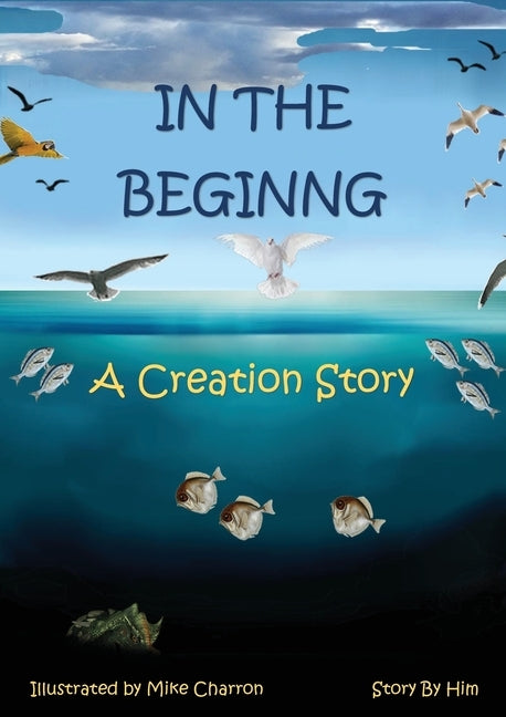 In the Beginning: A Creation Story by Charron, Michael J.