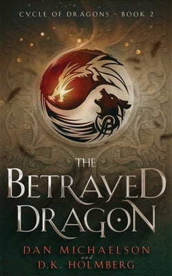 The Betrayed Dragon by Holmberg, D. K.