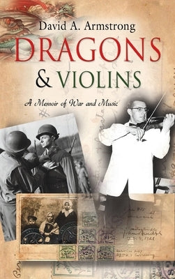 Dragons & Violins: A Memoir of War and Music by Armstrong, David A.
