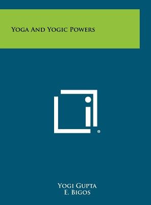 Yoga And Yogic Powers by Gupta, Yogi