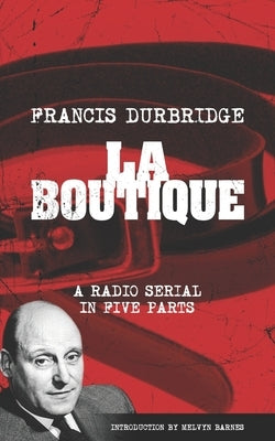 La Boutique (Scripts of the radio serial) by Barnes, Melvyn