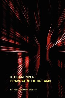 Graveyard of Dreams: Science Fiction Stories by Piper, H. Beam