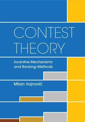 Contest Theory: Incentive Mechanisms and Ranking Methods by Vojnovic, Milan