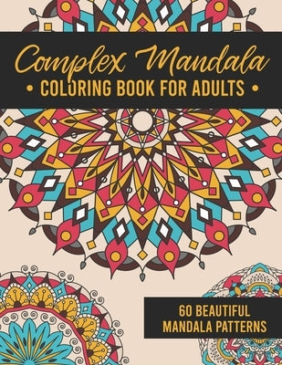 Complex Mandala Coloring Book for Adults: 60 Amazing, Detailed Meditative Geometric Patterns for Stress Relief and Relaxation by Coloring Books, Aesthetic