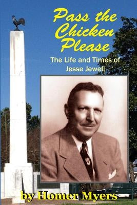 Pass The Chicken Please: The Life and Times of Jessee Jewell by Myers, Homer L.