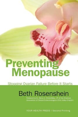 Preventing Menopause: Stopping Ovarian Failure Before It Starts by Rosenshein, Beth