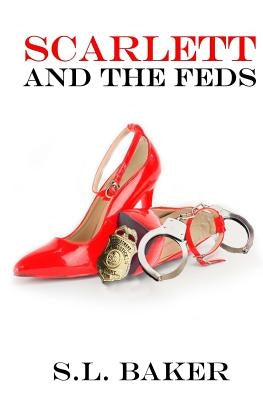 Scarlett and the Feds by Baker, S. L.