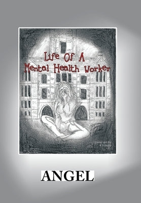 Life of a Mental Health Worker by Angel
