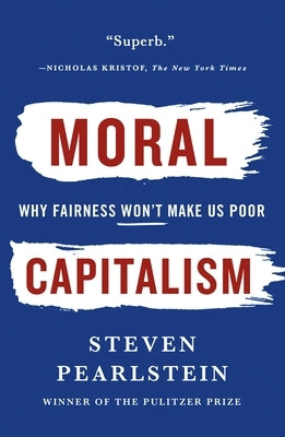 Moral Capitalism by Pearlstein, Steven