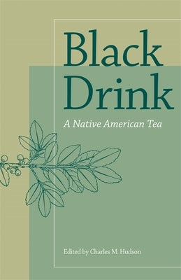 Black Drink: A Native American Tea by Hudson, Charles M.