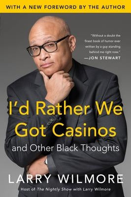 I'd Rather We Got Casinos: And Other Black Thoughts by Wilmore, Larry
