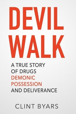 Devil Walk: A True Story by Byars, Clint M.