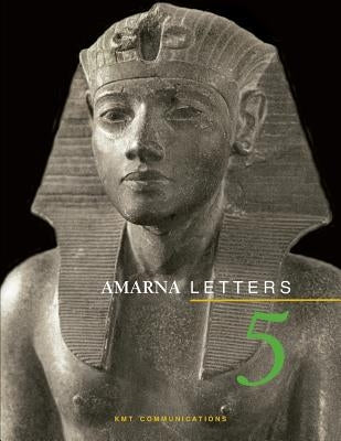 Amarna Letters 5: Essays on Ancient Egypt ca. 1390-1310 BC by Dodson, Aidan