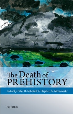 Death of Prehistory C by Schmidt, Peter R.