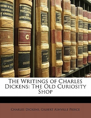 The Writings of Charles Dickens: The Old Curiosity Shop by Dickens, Charles