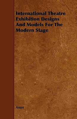 International Theatre Exhibition Designs and Models for the Modern Stage by Anon