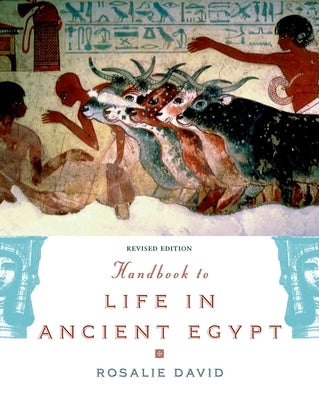 Handbook to Life in Ancient Egypt Revised by David, Rosalie