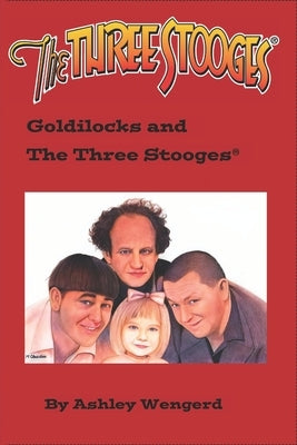 Goldilocks and The Three Stooges(R) by Wengerd, Ashley