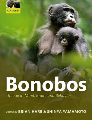 Bonobos: Unique in Mind, Brain, and Behavior by Hare, Brian