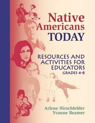 Native Americans Today: Resources and Activities for Educators, Grades 48 by Beamer, Yvonne