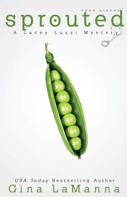 Lacey Luzzi: Sprouted: a humorous, cozy mystery! by Lamanna, Gina