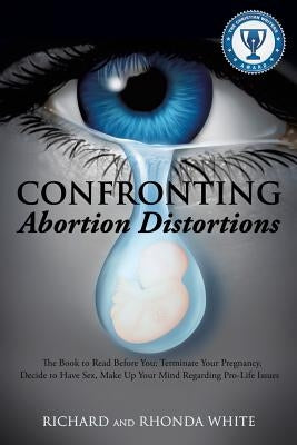 Confronting Abortion Distortions by White, Richard