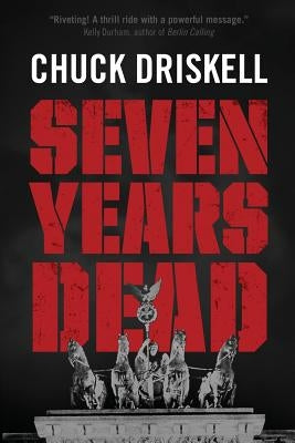 Seven Years Dead by Driskell, Chuck