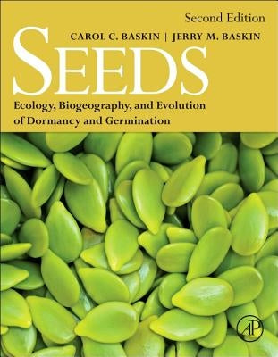 Seeds: Ecology, Biogeography, And, Evolution of Dormancy and Germination by Baskin, Carol C.