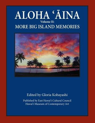 Aloha Aina Vol II: More Big Island Memories by Kobayashi, Gloria