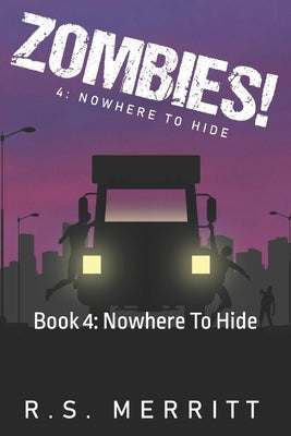 Zombies!: Book 4: Nowhere To Hide by Merritt, R. S.