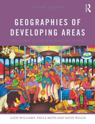 Geographies of Developing Areas: The Global South in a Changing World by Williams, Glyn