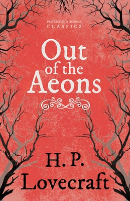 Out of the Aeons (Fantasy and Horror Classics): With a Dedication by George Henry Weiss by Lovecraft, H. P.