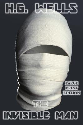 The Invisible Man - Large Print Edition by Wells, H. G.